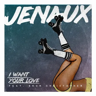 I Want Your Love (feat. Bryn Christopher) by Jenaux