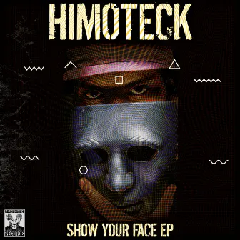 Show Your Face EP by Himoteck