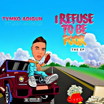 I Refuse To Be Poor by Tymko Adigun