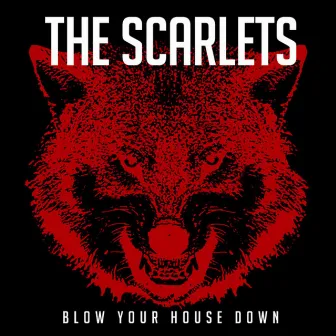 Blow Your House Down by The Scarlets