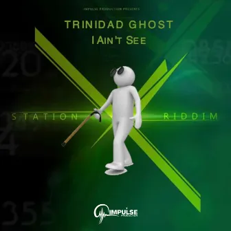 I Ain't See (Station X Riddim) by Trinidad Ghost