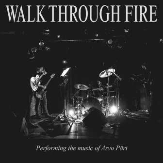 Performing the Music of Arvo Pärt (Live) by Walk Through Fire