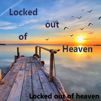 Locked Out of Heaven by Locked Out of Heaven