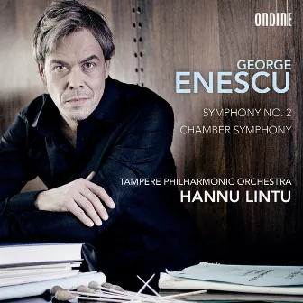 Enescu: Symphony No. 2 in A Major, Op. 17 & Chamber Symphony in E major, Op. 33 by Tampere Filharmonia