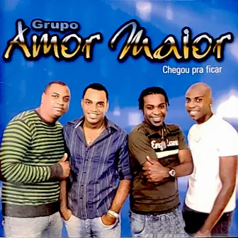 Chegou pra Ficar by Grupo Amor Maior