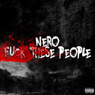 Fuck These People by Nero