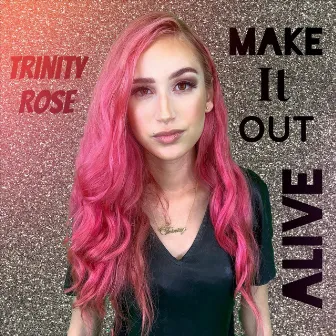 Make It out Alive by Trinity Rose