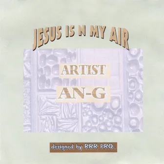 JESUS IS IN MY AIR by AN-G