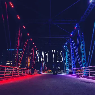 Say Yes by RE-PLXY