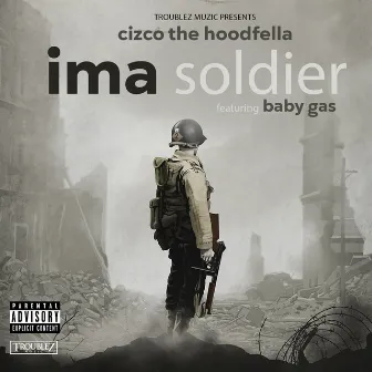 Ima Soldier (feat. Baby Gas) by Cizco the Hoodfella