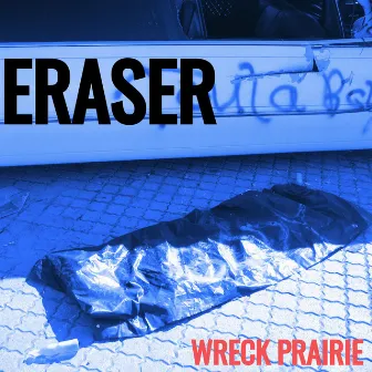 Eraser by Wreck Prairie