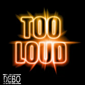 Too Loud by Debo