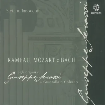 Rameau, Mozart & Bach: Agli organi di Giuseppe Serassi by Stefano Innocenti