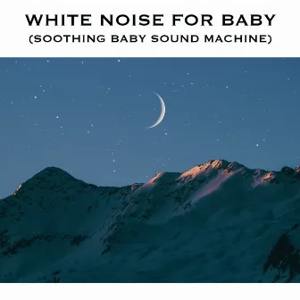 White Noise for Baby (Soothing Baby Sound Machine) by Baby Sleep Spot