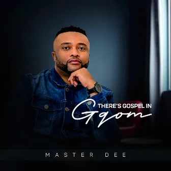 There's Gospel In Gqom by Master Dee