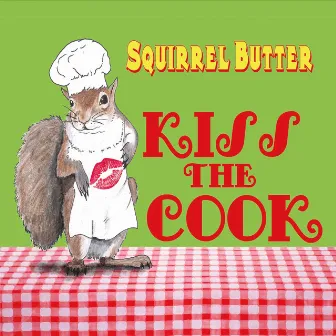 Kiss the Cook by Squirrel Butter