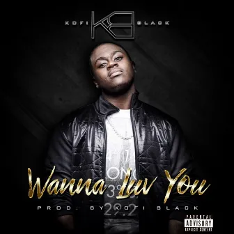 Wanna Luv You by Kofi Black