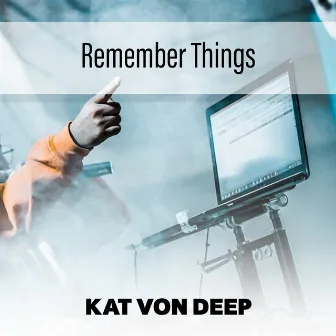 Remember Things by Kat Von Deep