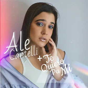 Te Quiero Pa Mi by Ale Cantelli