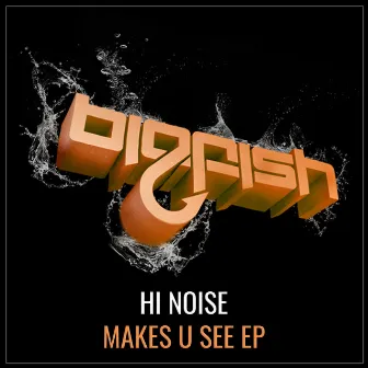 Makes U See EP by Hi Noise