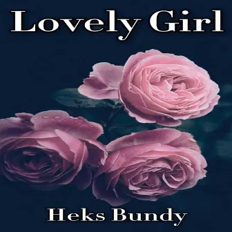 Lovely Girl by Heks Bundy