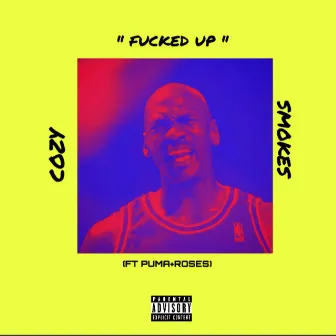 FUCKED UP by Cozysmokes