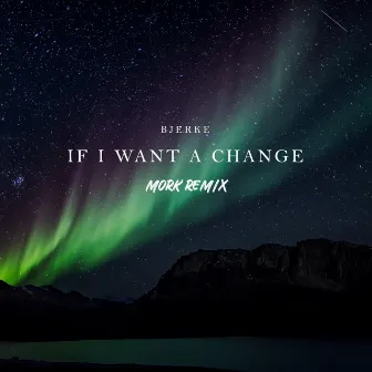 If I Want A Change (Mork Remix) by Bjerke