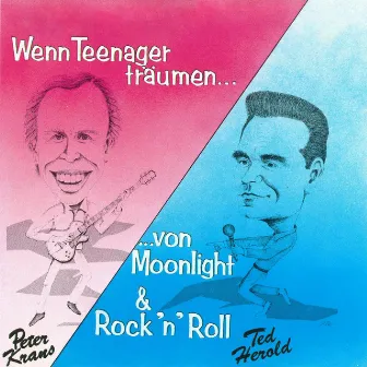 Wenn Teenager träumen - von Moonlight & Rock ’n’ Roll by Ted Herold