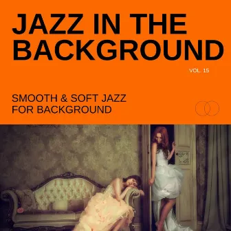 Jazz in the Background: Smooth & Soft Jazz for Background, Vol. 15 by Eric Gilchrist