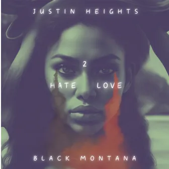 HATE 2 LOVE by Justin Heights