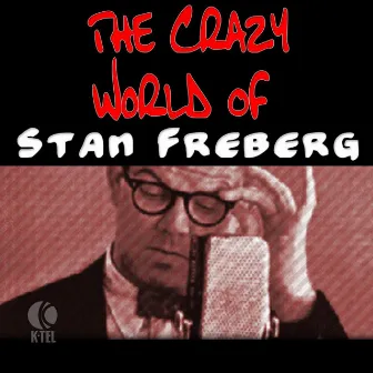 The Crazy World Of Stan Freberg by Stan Freberg