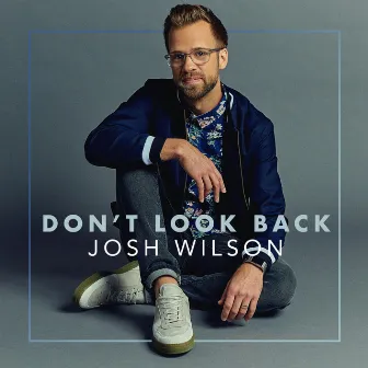 Don't Look Back by Josh Wilson