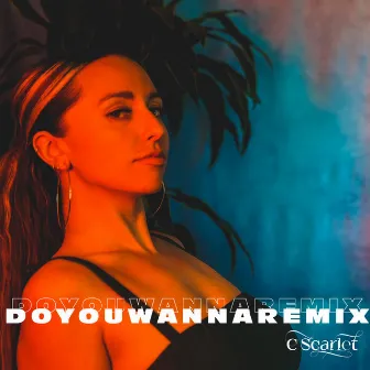 Do you wanna (Remix) by C Scarlet