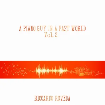 A Piano Guy in a Fast World, Vol. 2 by Riccardo Roveda