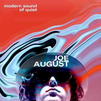 Modern Sound of Quiet by Joe August