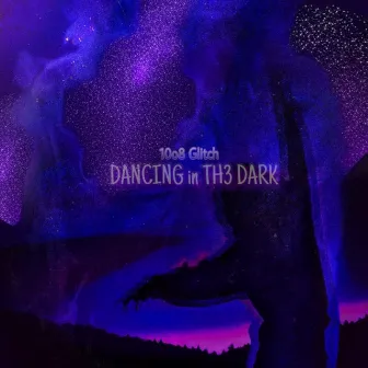 DanCInG iN Th3 DArK by 10o8Glitch