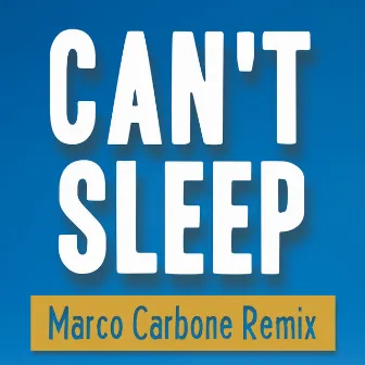 Can't Sleep (Marco Carbone Remix) by Marco Carbone