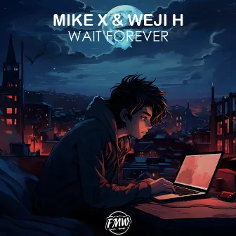 MIKE X & Weji H - Wait Forever by MIKE X