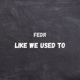 Like We Used To by FEDR