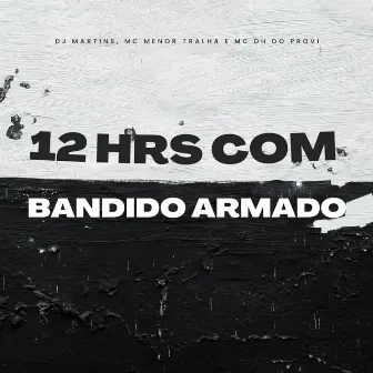 12 Horas Com Bandido Armado by Mc Menor Tralha