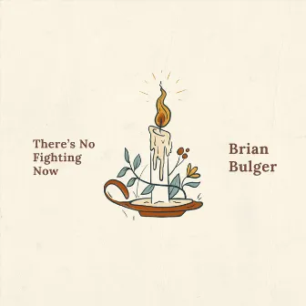 There's No Fighting Now by Brian Bulger