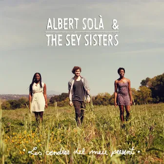 Les Cendres del Meu Present (feat. The Sey Sisters) by Albert Solà