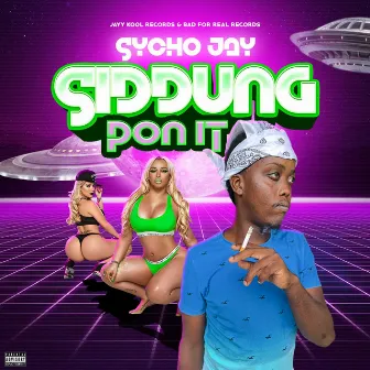 Siddung Pon It by Sycho Jay