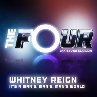 It’s a Man’s, Man’s, Man’s World (The Four Performance) by Whitney Reign