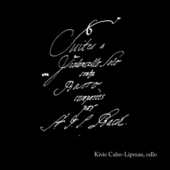 Bach: Cello Suites by Kivie Cahn-Lipman