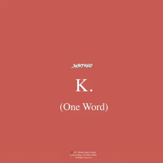 K. (One Word) by Svnt980