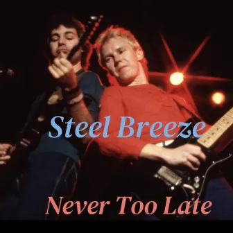 Never Too Late by Steel Breeze