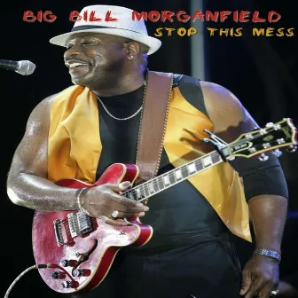 Stop This Mess by Big Bill Morganfield