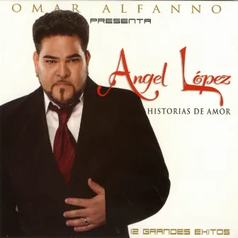 Historias de Amor (12 Grandes Exitos) by Angel Lopez