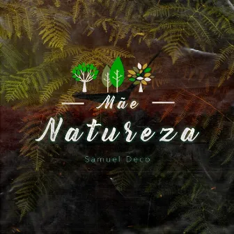 Mãe natureza by Samuel Deco